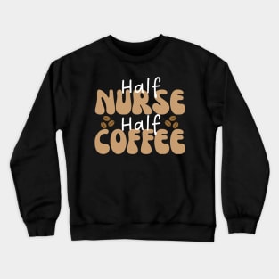 Half Nurse Half Coffee Crewneck Sweatshirt